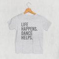 Life Happens Dance Helps (Kids) T-Shirts, Hoodie, Sweatshirt | CiraTrend.com (Image 1)