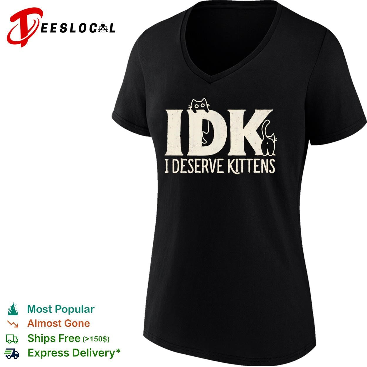 IDK I Deserve Kittens shirt
