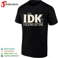 IDK I Deserve Kittens shirt