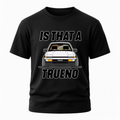 Is That a Trueno T-Shirt Hoodie, Sweatshirt | CiraTrend.com