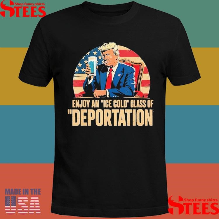 Ice Enjoy An Ice Cold Glass Of Deportation T-shirt