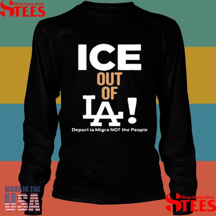 Ice Out Of La Deport La Migra Not The People T-shirt