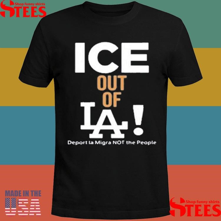Ice Out Of La Deport La Migra Not The People T-shirt