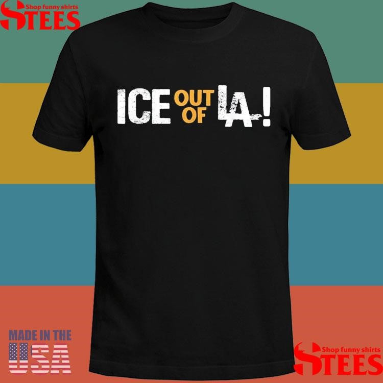 Ice Out Of La Immigration Protests Usa Los Angeles Anti-ice T-shirt