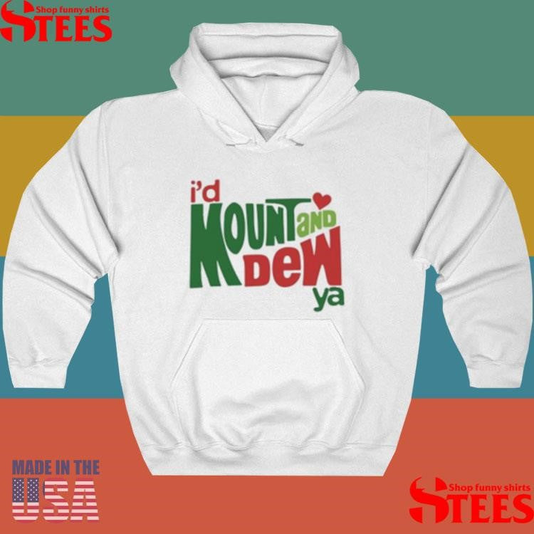 I’d Mount And Dew Ya Mountain Dew Shirt