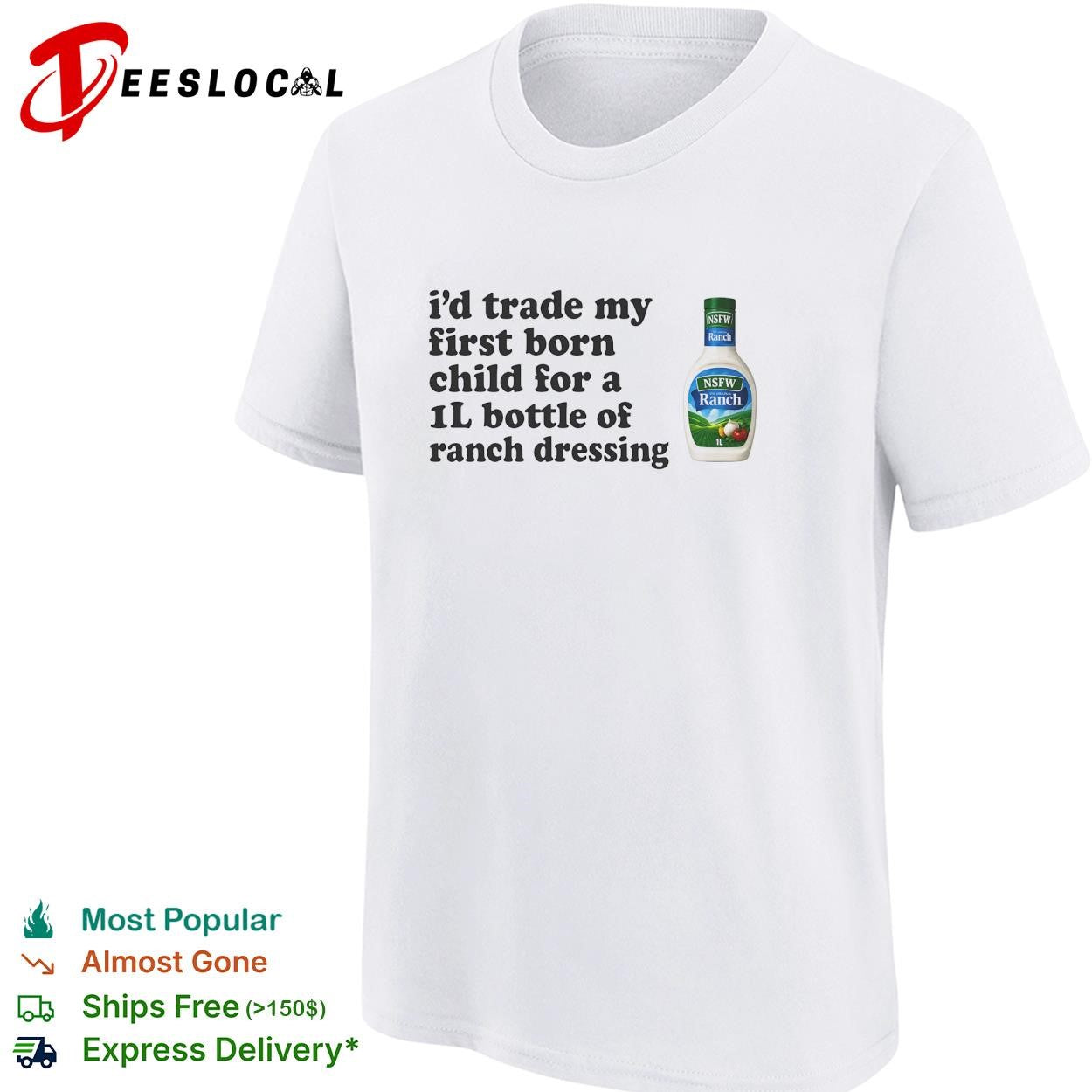 I’d trade my first born child for a 1L bottle of ranch dressing shirt