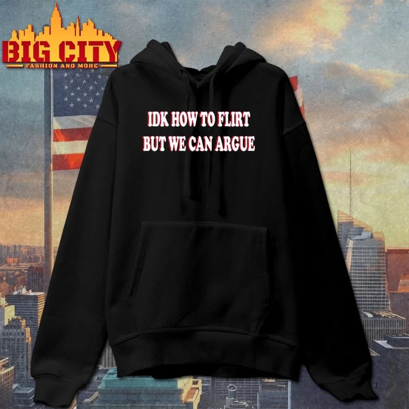 Idk How To Flirt But We Can Argue shirt