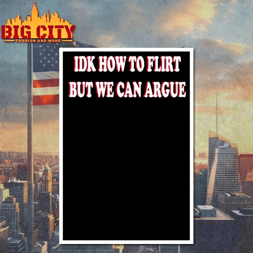 Idk How To Flirt But We Can Argue shirt