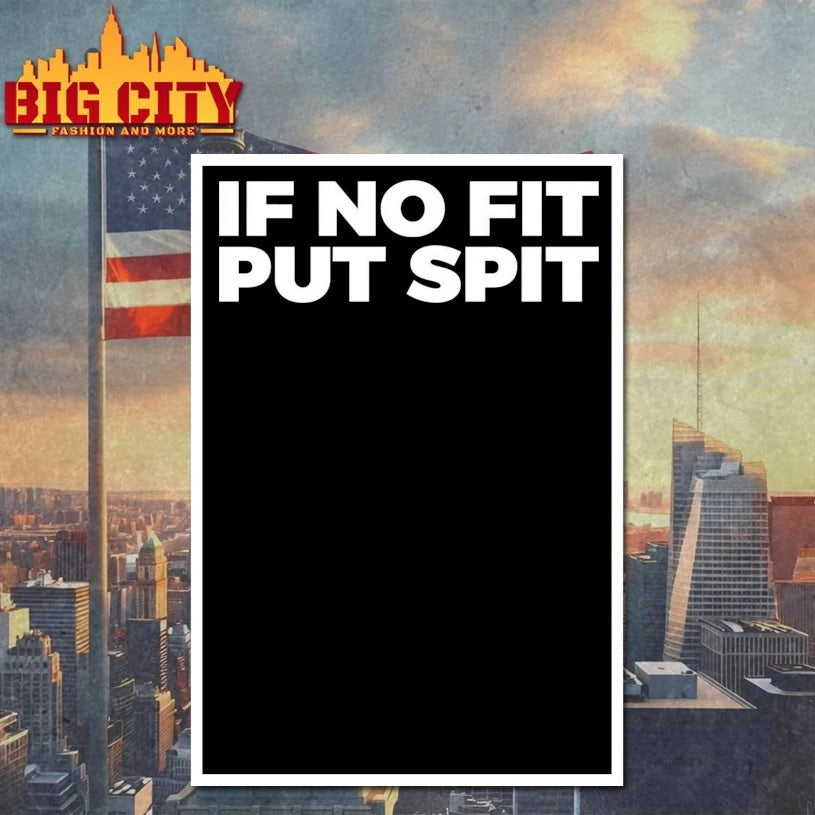 If No Fit Put Spit shirt