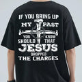If You Bring Up My Past, You Should Know That Jesus Dropped The Charges Tee Pure Cotton Casual Street Style Crew Neck...
