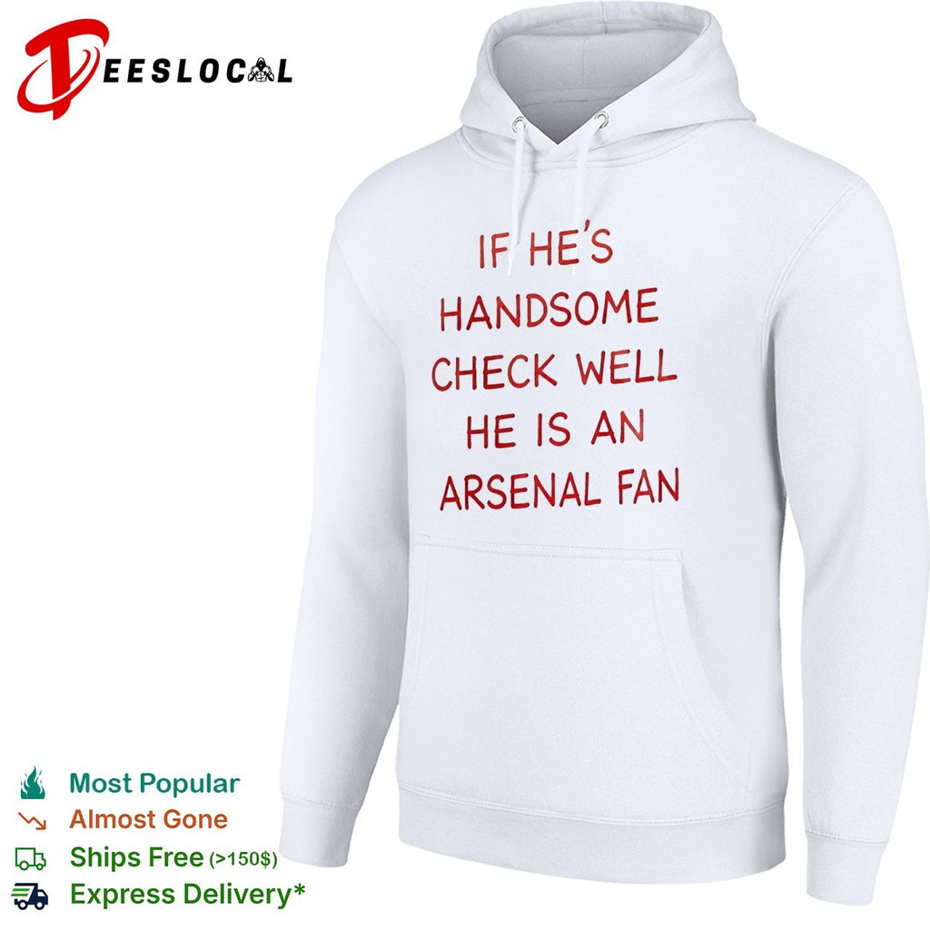 If he is handsome check well he is an Arsenal fan Premier League football shirt