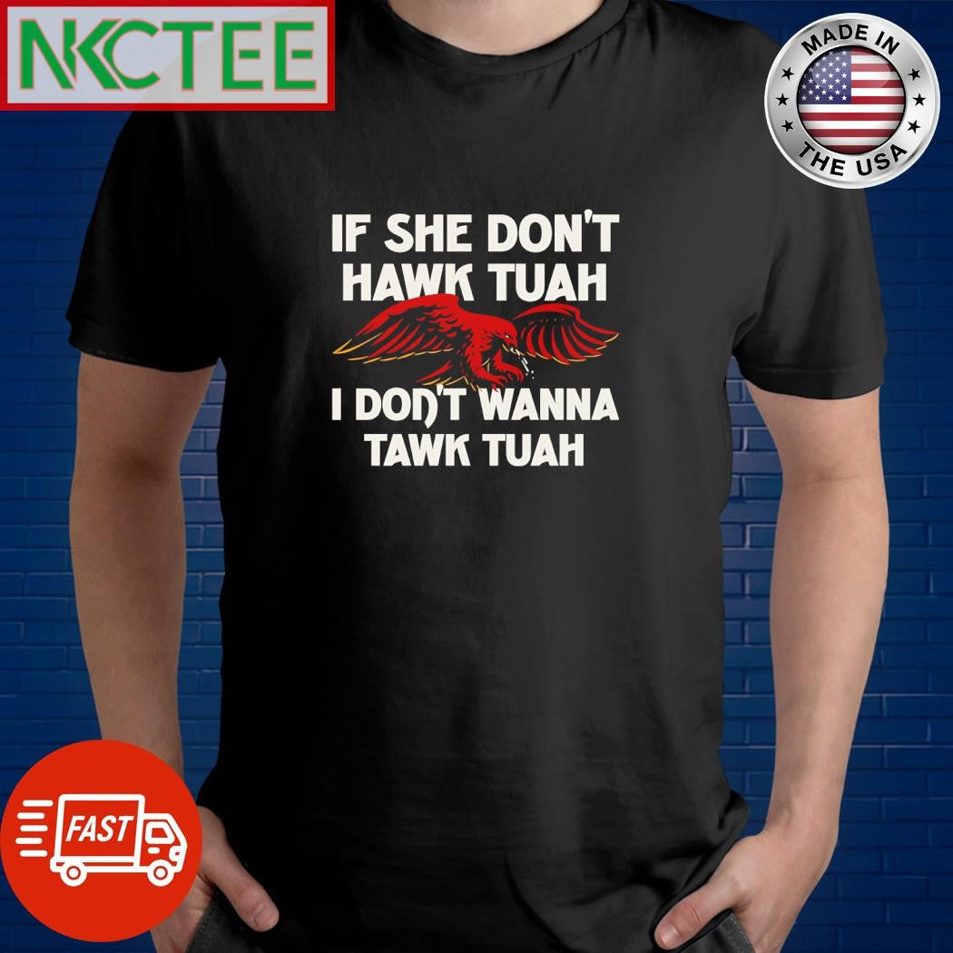 If she don’t Hawk Tuah I don’t Hawk Tuah eagle shirt