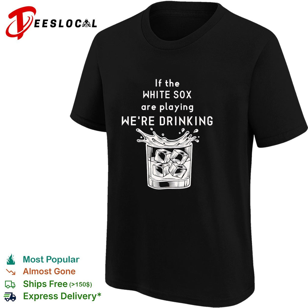If the White Sox are playing we’re drinking baseball whiskey glass shirt