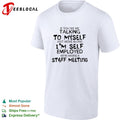 If you see me talking to myself just move along i’m self employed text shirt