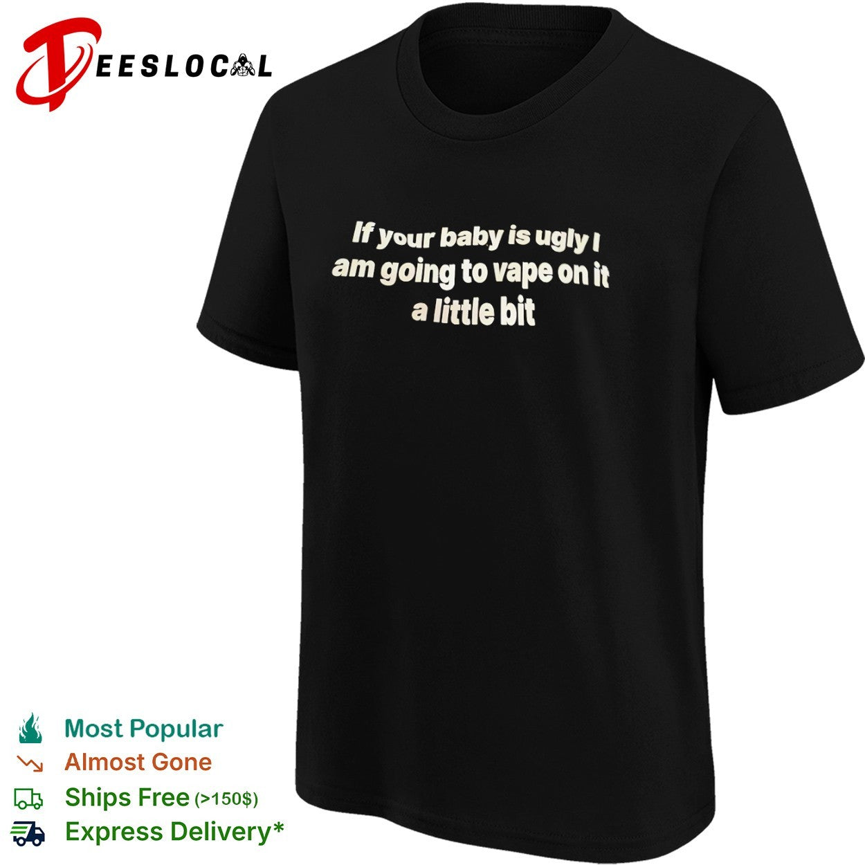 If your baby is ugly I am going to vape on it shirt