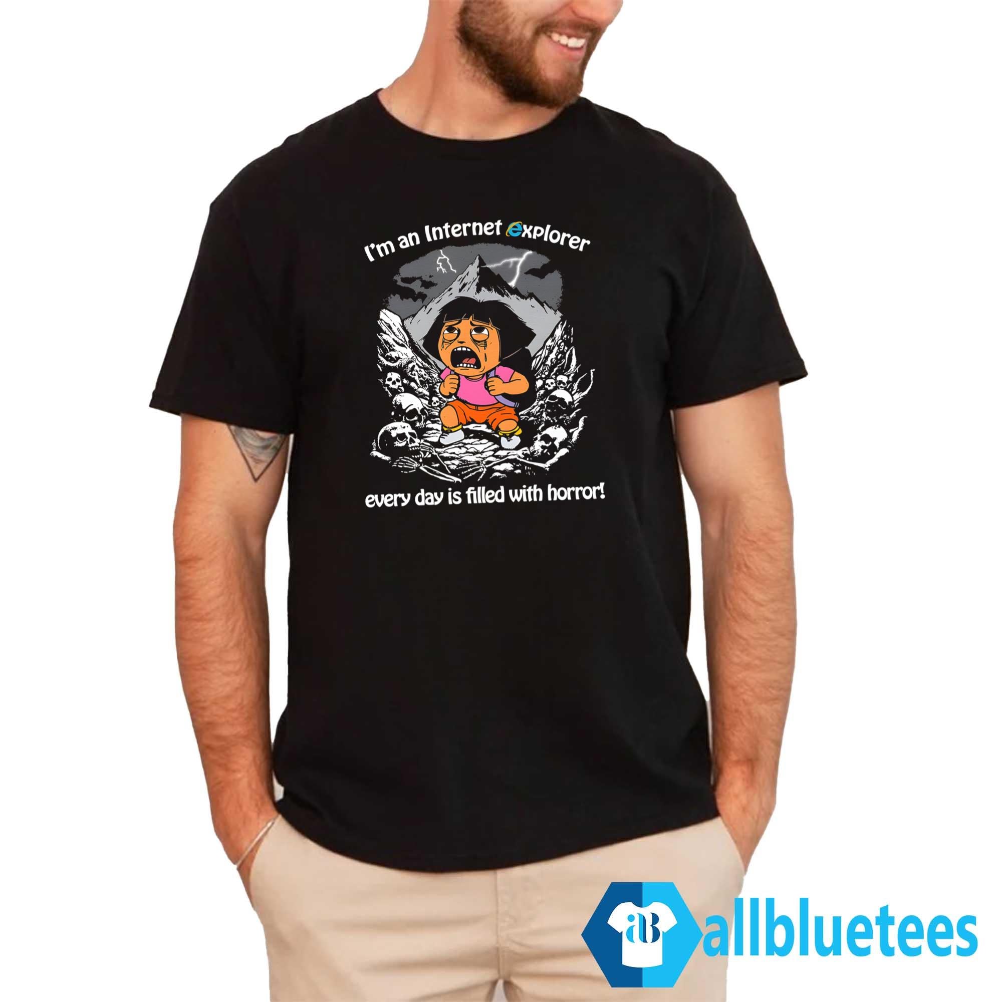 I’m An Internet Explorer Everyday Is Filled With Horror Shirt