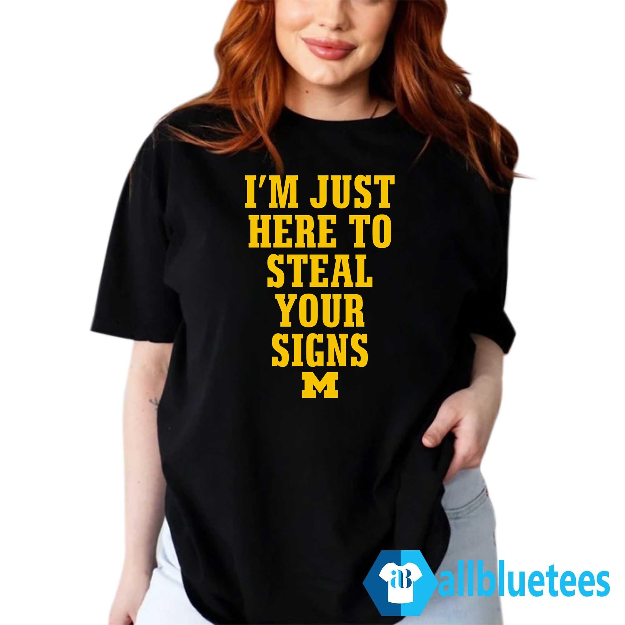 I’m Just Here To Steal Your Signs Michigan Shirt