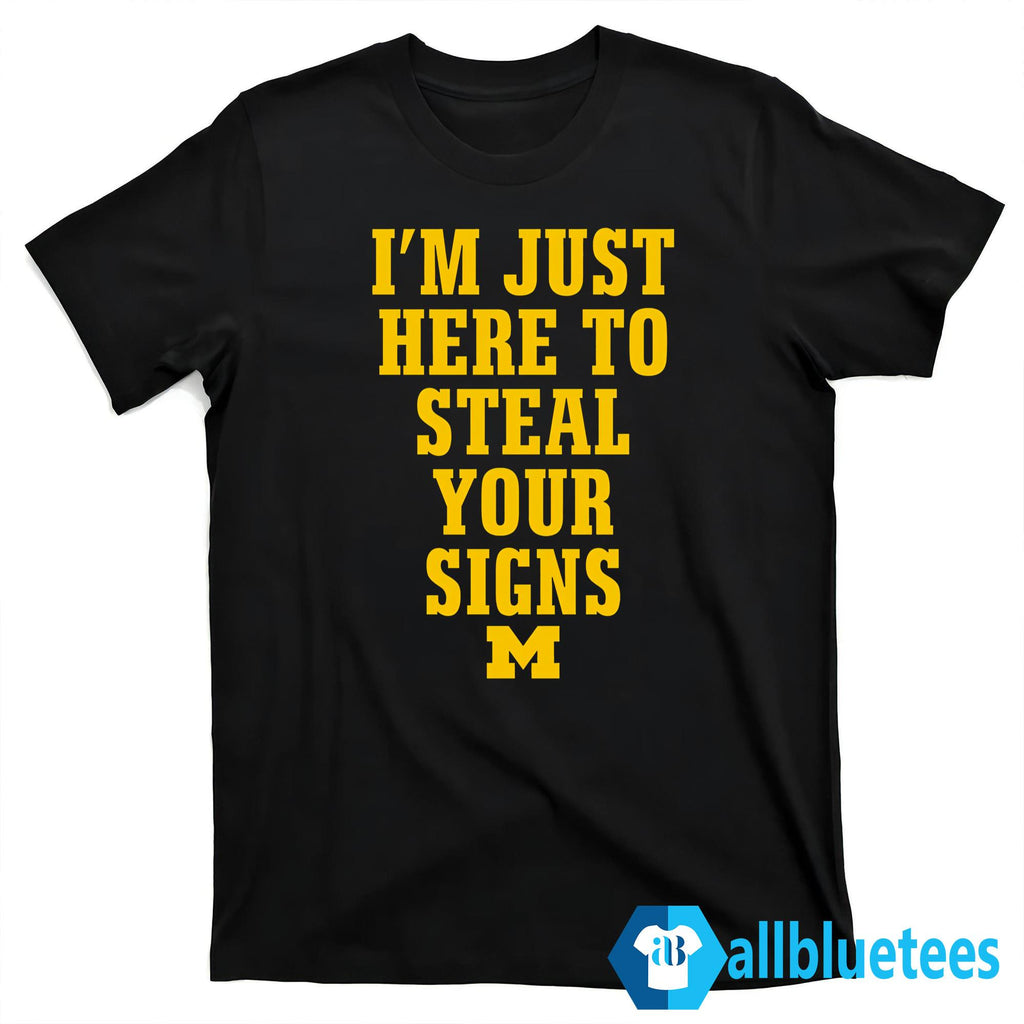 I’m Just Here To Steal Your Signs Michigan Shirt