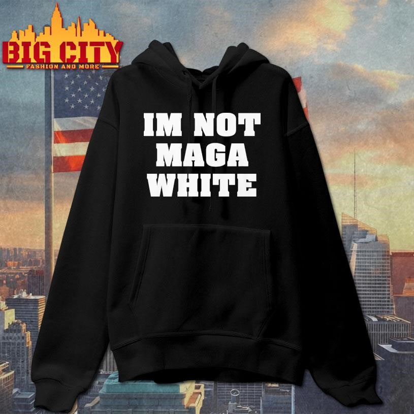 I’m Not Maga White Shirt