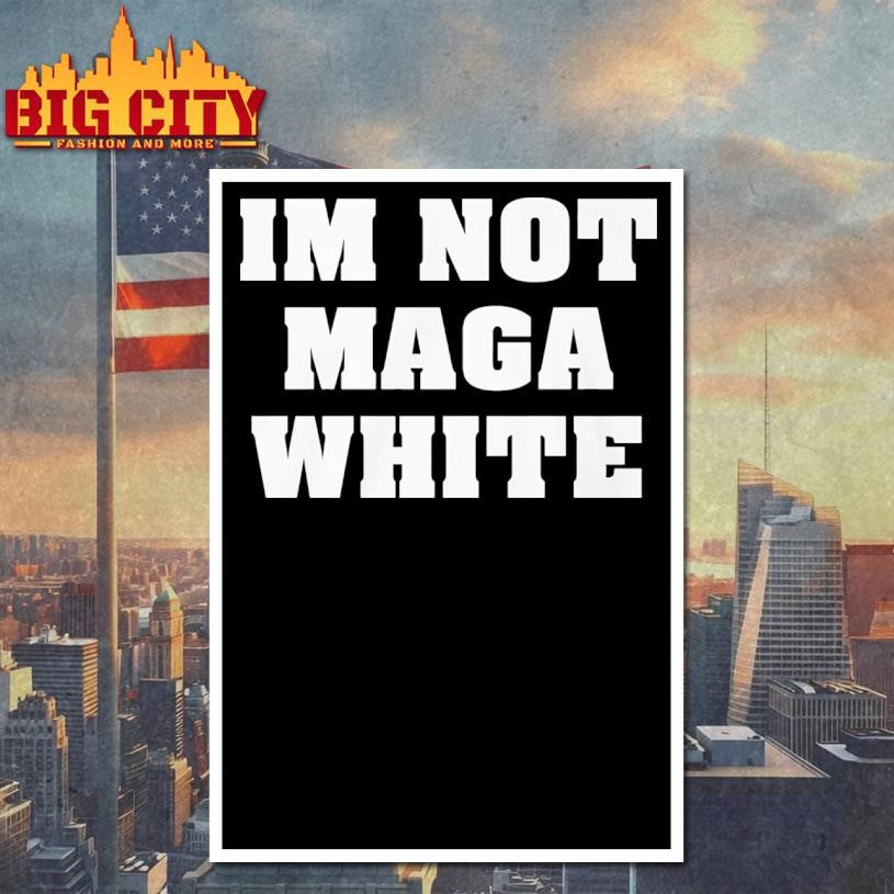 I’m Not Maga White Shirt