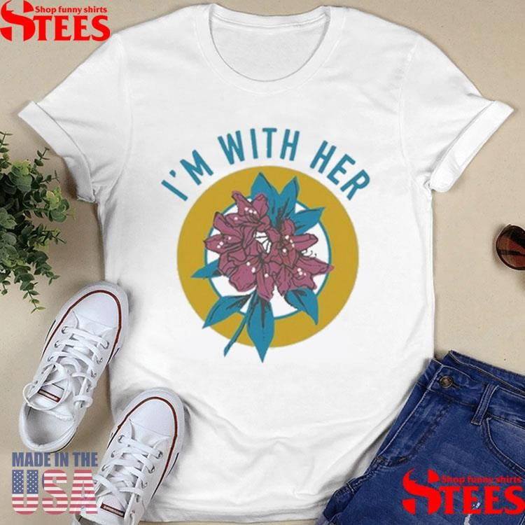 I’m With Her Rhododendron T-Shirts