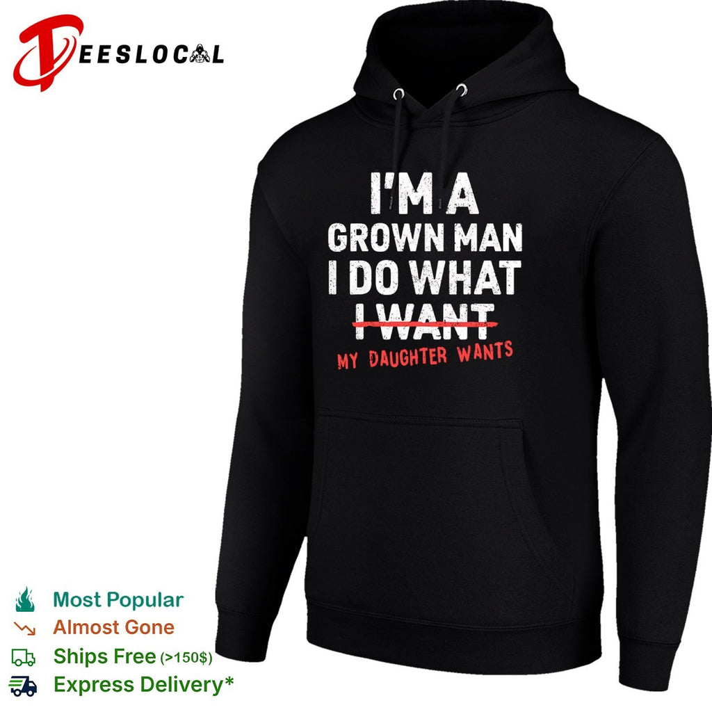 I’m a grown do what I want my daughter wants shirt