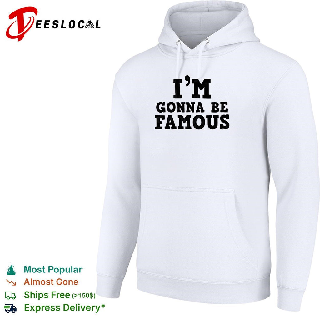 I’m gonna be famous shirt
