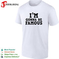 I’m gonna be famous shirt