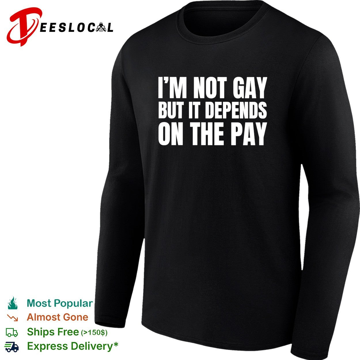 I’m not gay but it depends on the pay shirt