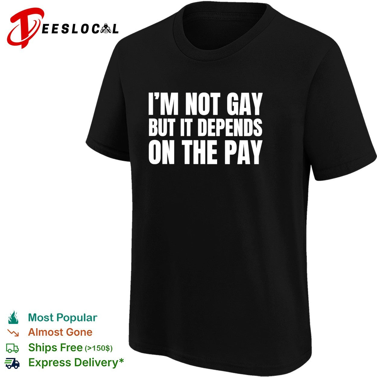I’m not gay but it depends on the pay shirt