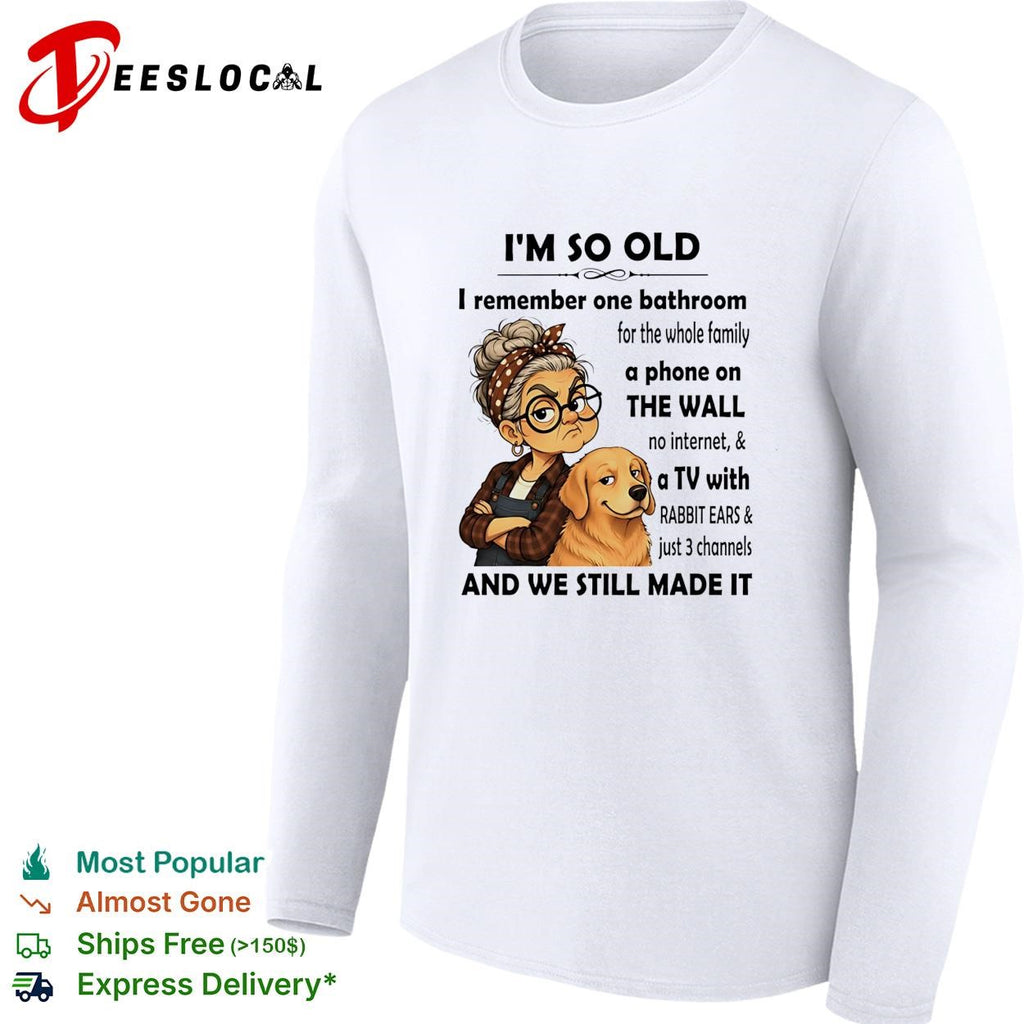 I’m so old I remember one bathroom for the whole family a phone on the wall no internet shirt