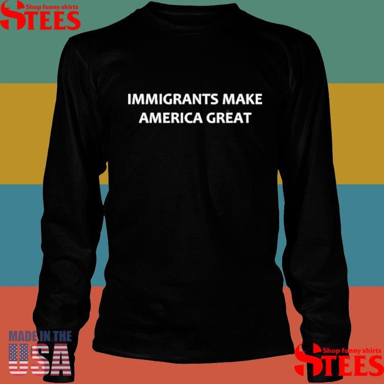 Immigrants Make America Great T-shirt