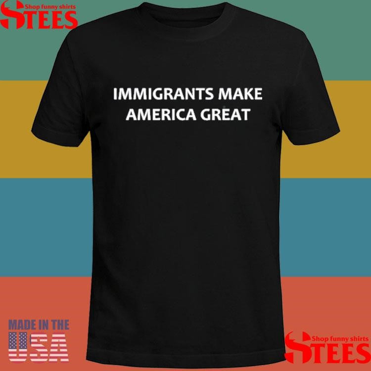 Immigrants Make America Great T-shirt