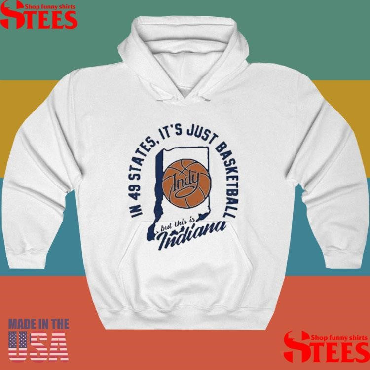 In 49 States It’s Just Basketball This Is Indiana T-shirt