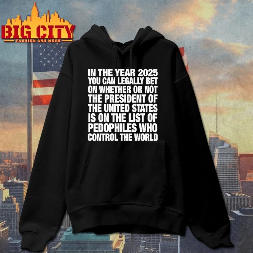 In The Year 2025 You Can Legally Bet On Whether Or Not The President Of The United States Is On The List Of Pedophiles shirt