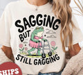 Inappropriate Shirt, Funny Meme Shirt, Sagging But Still Gagging Shirt, Retro Meme T-Shirt Hoodie, Sweatshirt | CiraTrend.com