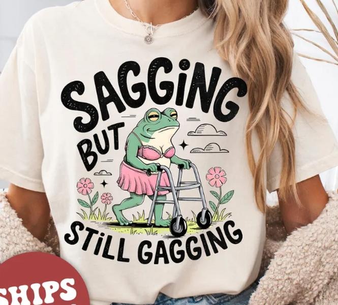 Inappropriate Shirt, Funny Meme Shirt, Sagging But Still Gagging Shirt, Retro Meme T-Shirt Hoodie, Sweatshirt | CiraTrend.com