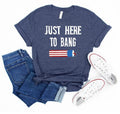 Independence Day Shirt, Just Here to Bang, 4th of July, USA Flag Shirt, Freedom Tee, Patriotic Shirts, American Family...