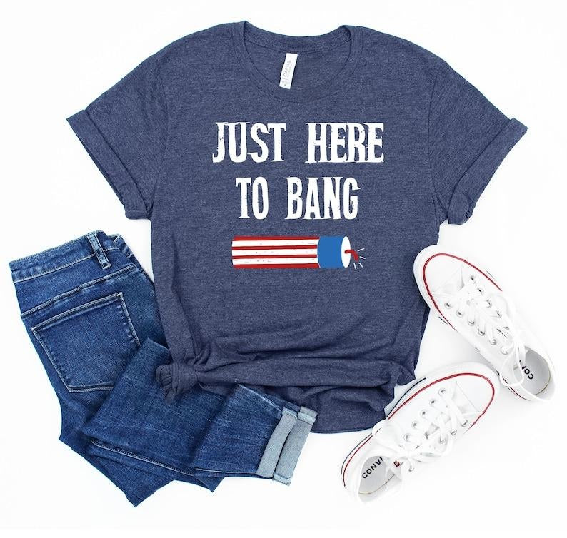Independence Day Shirt, Just Here to Bang, 4th of July, USA Flag Shirt, Freedom Tee, Patriotic Shirts, American Family...