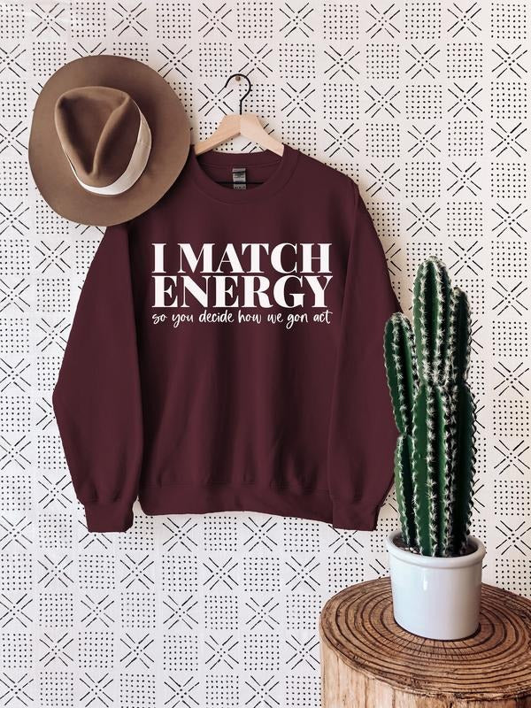 Inspirational Sweatshirt, I match energy Sweatshirt, Meme Sweatshirt, Sarcastic Sweatshirt, Karma  T-shirt, sweater and...
