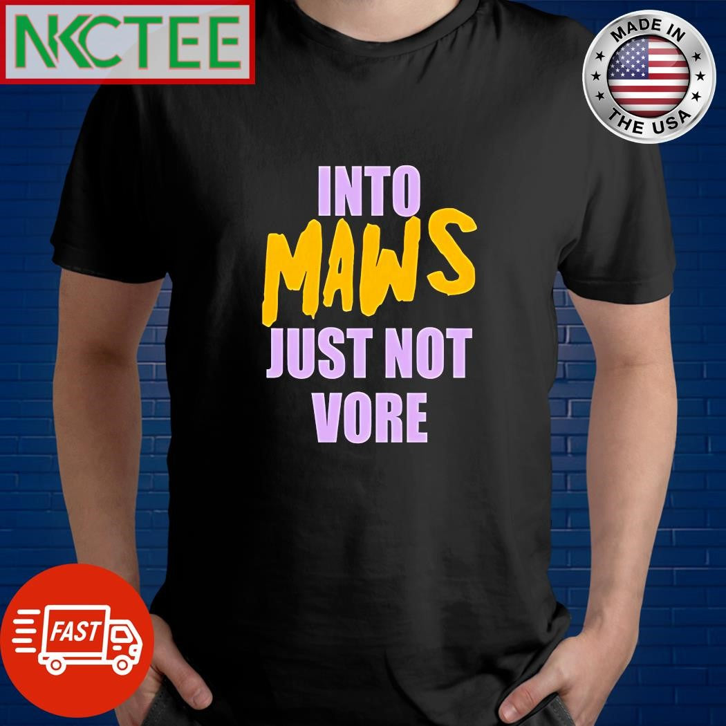 Into Maws Just Not Vore shirt