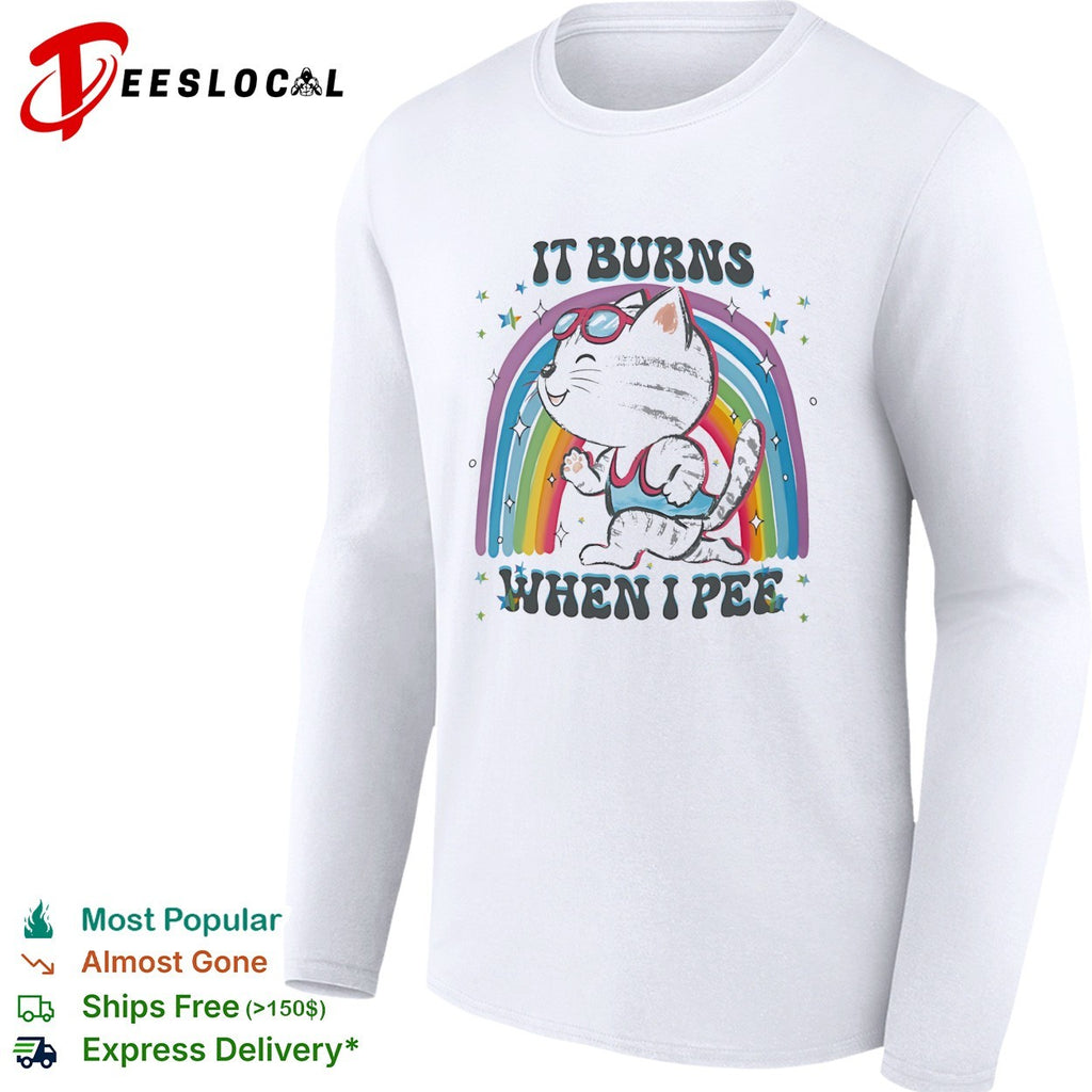 It burns when I pee cat rainbow shirt