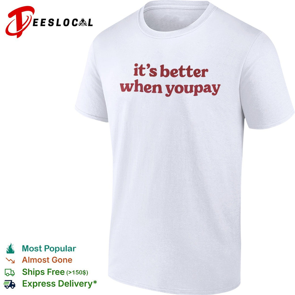 It is better when youpay shirt