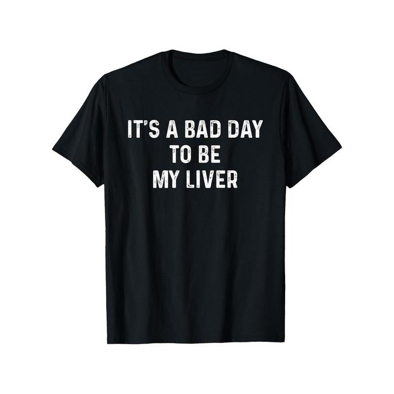 "It's A Bad Day to Be My Liver" Funny Drinking T-Shirt - 100% Cotton, Slightly Elastic, Round Neck, Short-Sleeve Casual...