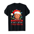 It's Beginning To Look A Lot Like I Told You So Trump Xmas T-Shirt 100% Cotton Made in USA Hoodie, Sweatshirt | CiraTrend.com