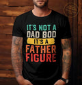 It's Not A Dad Bod It's A Father Figure T-Shirt, Retro Vintage Fathers Day Funny T-Shirt, Father Figure T-Shirt, Fun Dad...