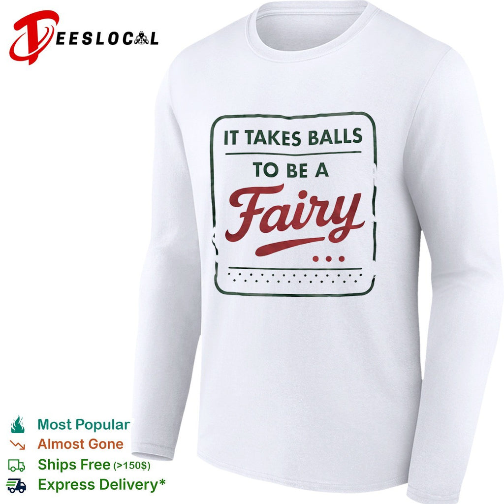 It takes balls to be a fairy slogan shirt
