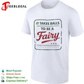 It takes balls to be a fairy slogan shirt