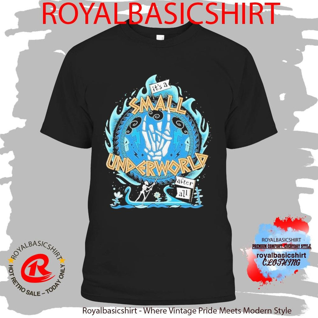 It’s A Small Underworld After All Skeleton Shirt