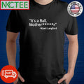 It’s a ball mother wyatt langford shirt